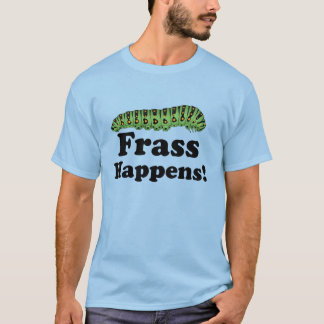 Frass Happens! T-Shirt