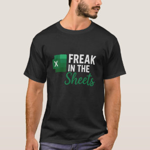 Freak in The Sheets, Accountant Funny Spreadsheet  T-Shirt