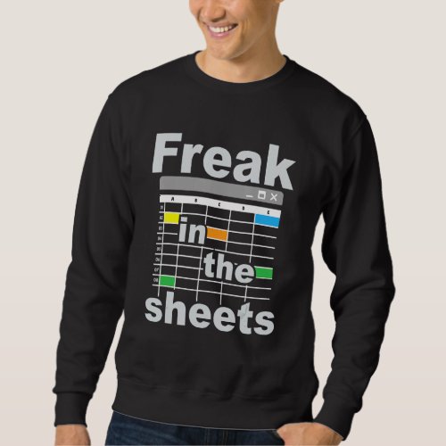 Freak In The Sheets  Funny Accountant Analyst Secr Sweatshirt