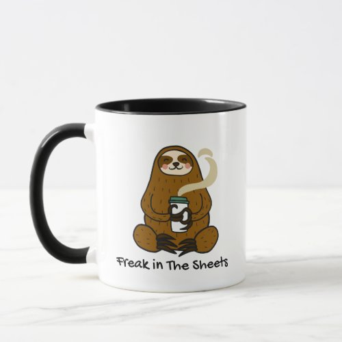 Freak in the Sheets _ funny sloth drinking coffee Mug