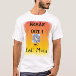 Freak Out And Call Mom Shirt at Zazzle
