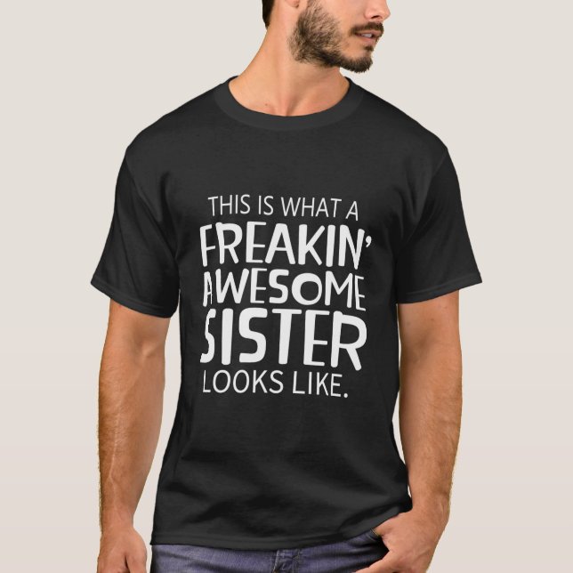 Freakin' Awesome Sister Looks Like For Sisters T-Shirt (Front)