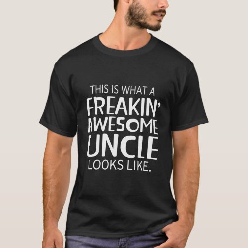 Freakin Awesome Uncle Looks Like For Uncles T_Shirt