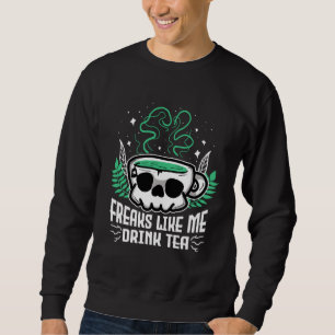 Freaks Like Me Drink Tea Gothic Skull Tea Sweatshirt