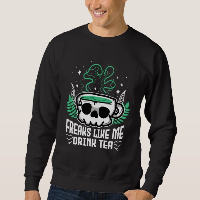 Freaks Like Me Drink Tea Gothic Skull Tea Sweatshirt (Front)