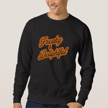 Freaky & Delightful Funny Halloween Unisex Sweatshirt by MiniBrothers at Zazzle