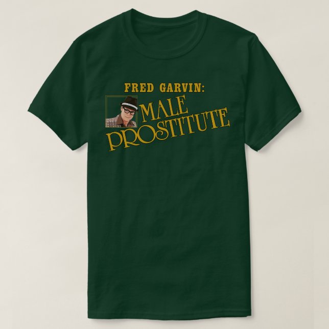 Fred Garvin Male Prostitute 1 T-Shirt (Design Front)
