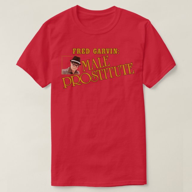 Fred Garvin Male Prostitute 1 T-Shirt (Design Front)