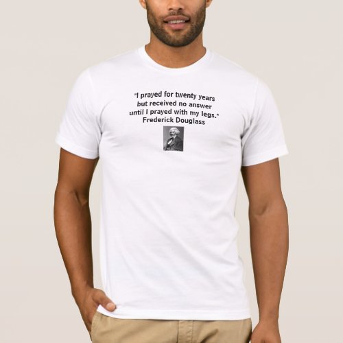 Frederick Douglass I prayed for twenty years T_Shirt