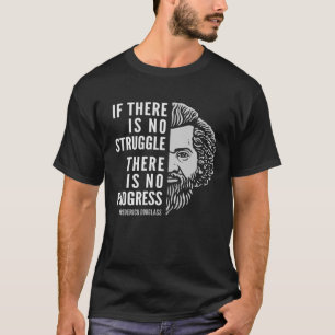 Frederick Douglass Inspiring Quote If There Is No T-Shirt