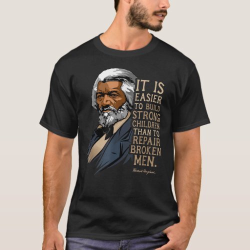 Frederick Douglass It Is Easier To Build Strong Ch T_Shirt