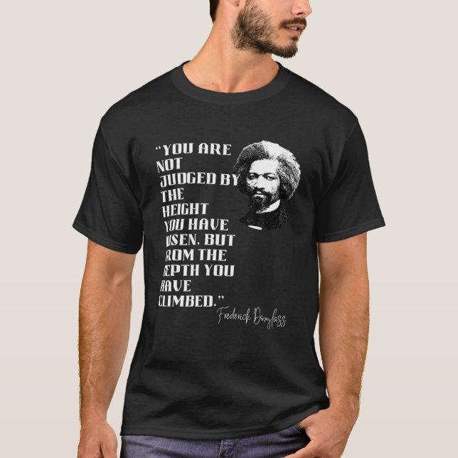 Frederick Douglass Quote Black History T Shirt (Front)