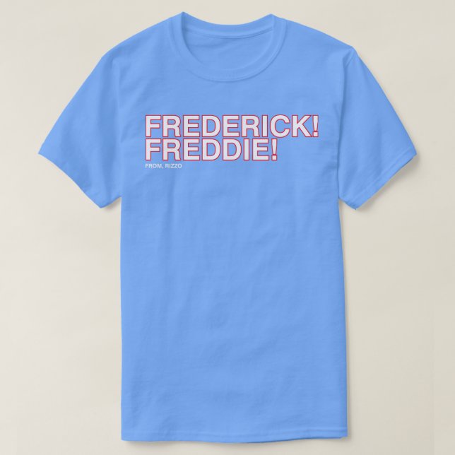Frederick Freddie Frederick Freddie From Rizzo T-Shirt (Design Front)