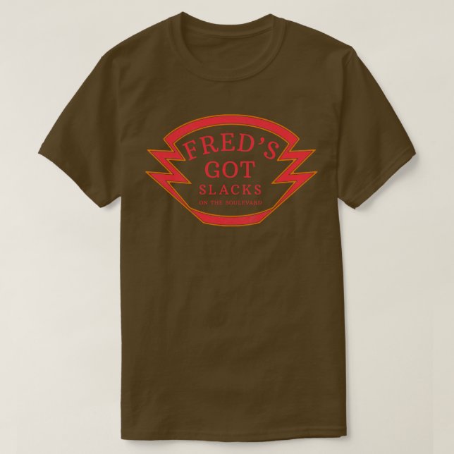 Freds Got Slacks on the boulevard T-Shirt (Design Front)