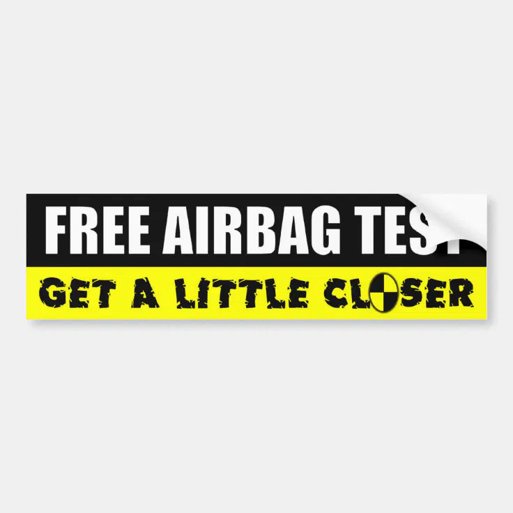 Free Airbag Test Get A Little Closer Bumper Sticker Zazzle