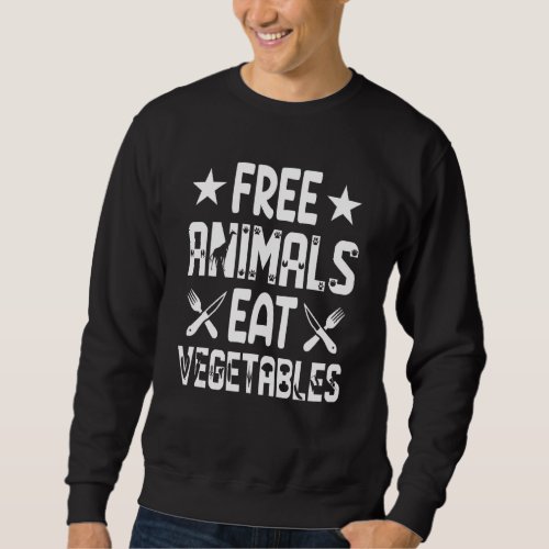 Free Animals Eat Vegetables  Animal Rescuer Vegeta Sweatshirt