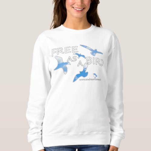 Free as a Bird  Sweatshirt