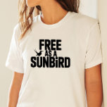 Free as a Sunbird Bold Typography Art T-Shirt