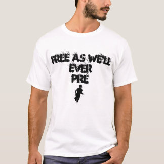 Free As We'll Ever Pre T-Shirt