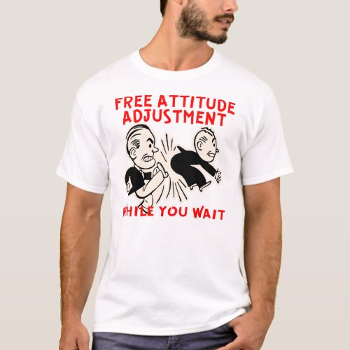 Free Attitude Adjustment While You Wait    T_Shirt