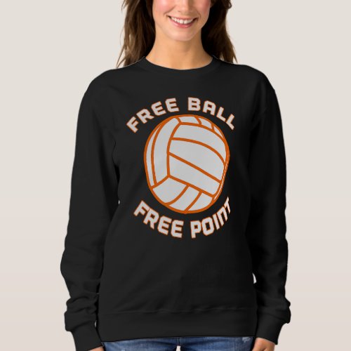 Free Ball Free Point Volleyball Player Team Sports Sweatshirt