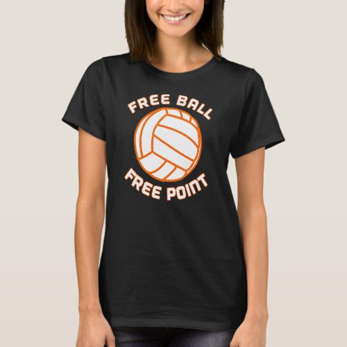 Free Ball Free Point Volleyball Player Team Sports T_Shirt