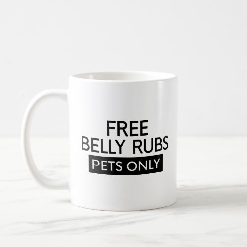 FREE BELLY RUBS _ PETS ONLY  COFFEE MUG