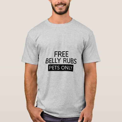 FREE BELLY RUBS _ PETS ONLY  T_Shirt