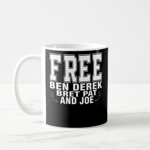 Free Ben Derek Bret Pat and Joe 4  Coffee Mug