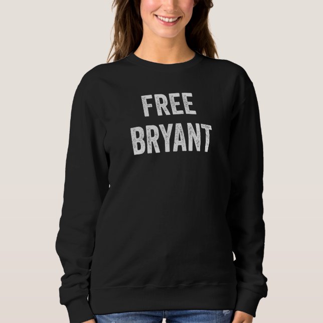 Free Bryant  Support Bryant's Release From Prison  Sweatshirt (Front)