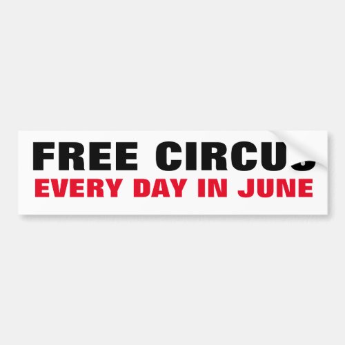 Free Circus Every Day in June follow Extreme views Bumper Sticker