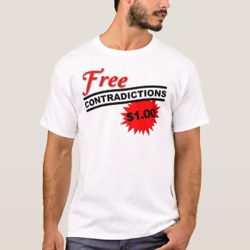 Free Contradictions Funny T-shirt by FunnyBusiness at Zazzle