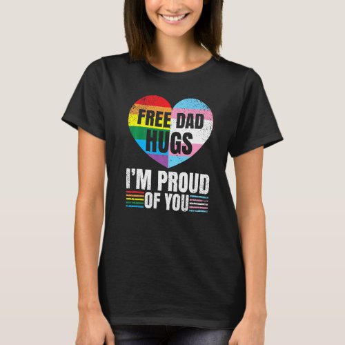 Free Dad Hugs Im Proud Of You Gay Transgender Pri T_Shirt