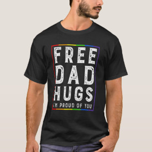 Free Dad Hugs I'm Proud Of You   Pride Month T-Shirt