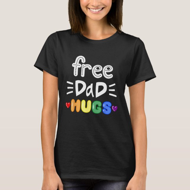 Free Dad Hugs LGBTQ Pride Rainbow Lesbian Gay Bi T T-Shirt (Front)