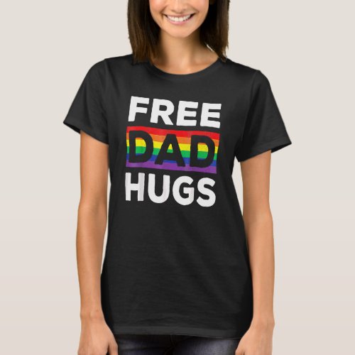 Free Dad Hugs Rainbow Lgbt Pride Fathers Day T_Shirt