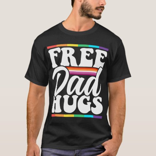 Free Dad Hugs Rainbow Lgbtq Proud Gay Pride Father T_Shirt
