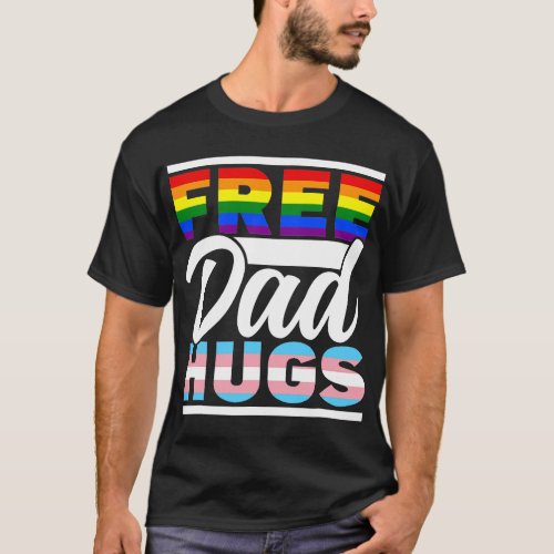 Free Dad Hugs Rainbow Lgbtq Proud Gay Pride Father T_Shirt
