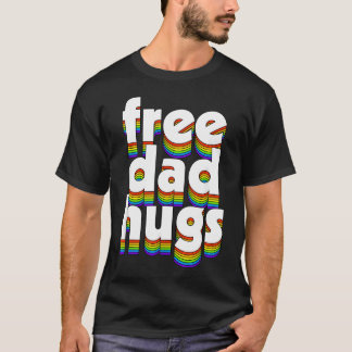 Free Dad Hugs Rainbow Love Ally Lgbt Pride Lgbtq T-Shirt