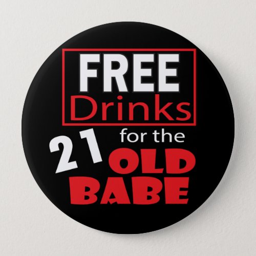 Free Drinks for the 21 Year Old Babe Pinback Button