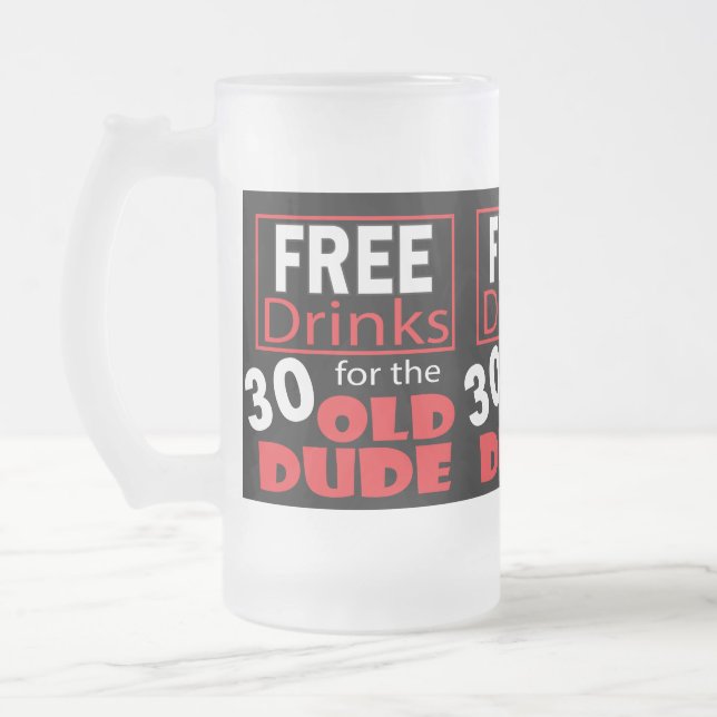 Free Drinks for the 30 Year Old Birthday Dude Frosted Glass Beer Mug (Left)