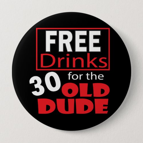 Free Drinks for the 30 Year Old Dude Pinback Button