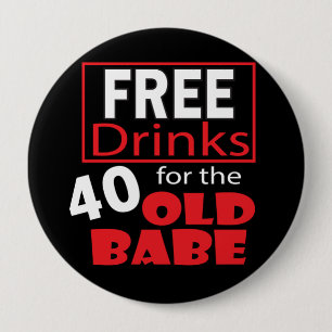 Free Drinks for the 40 Year Old Babe   40th Button