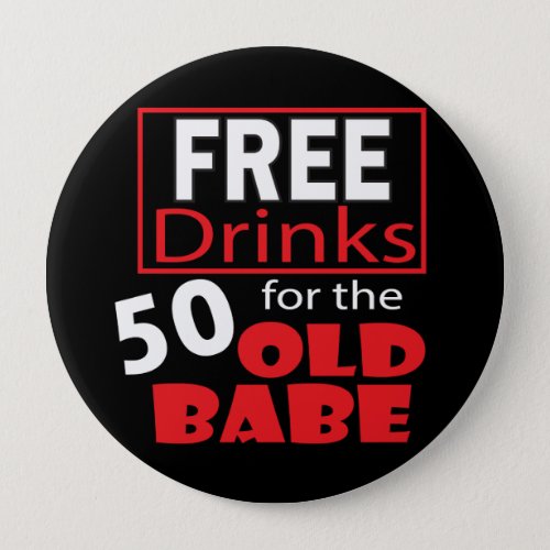 Free Drinks for the 50 Year Old Babe Button