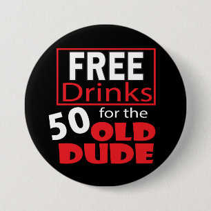 Free Drinks for the 50 Year Old Dude Button