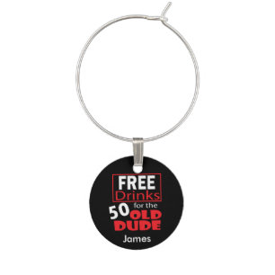 Free Drinks for the 50 Year Old Dude Wine Charm