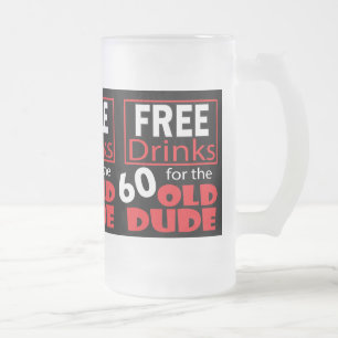 Free Drinks for the 60 Year Old Birthday Dude Frosted Glass Beer Mug