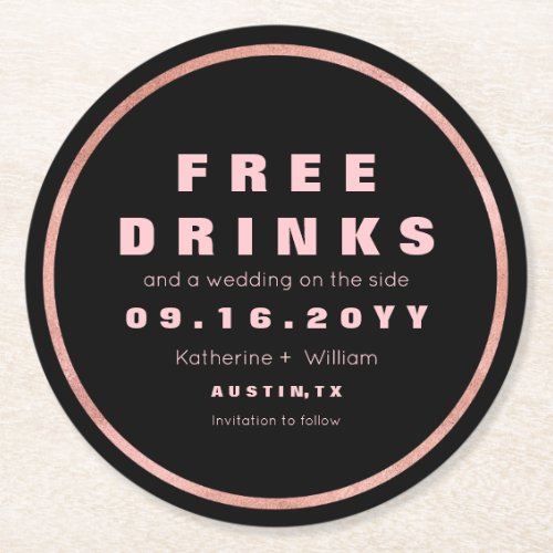 Free Drinks Funny Save The Date Rose Gold  Black Round Paper Coaster