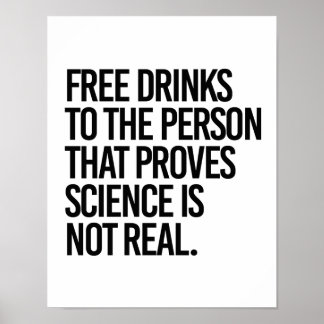 Free drinks to the person that proves science is n poster