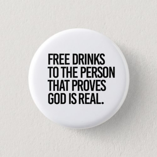 Free Drinks to the person who proves God is real Button